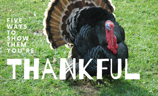 Five Ways To Show Them You're Thankful